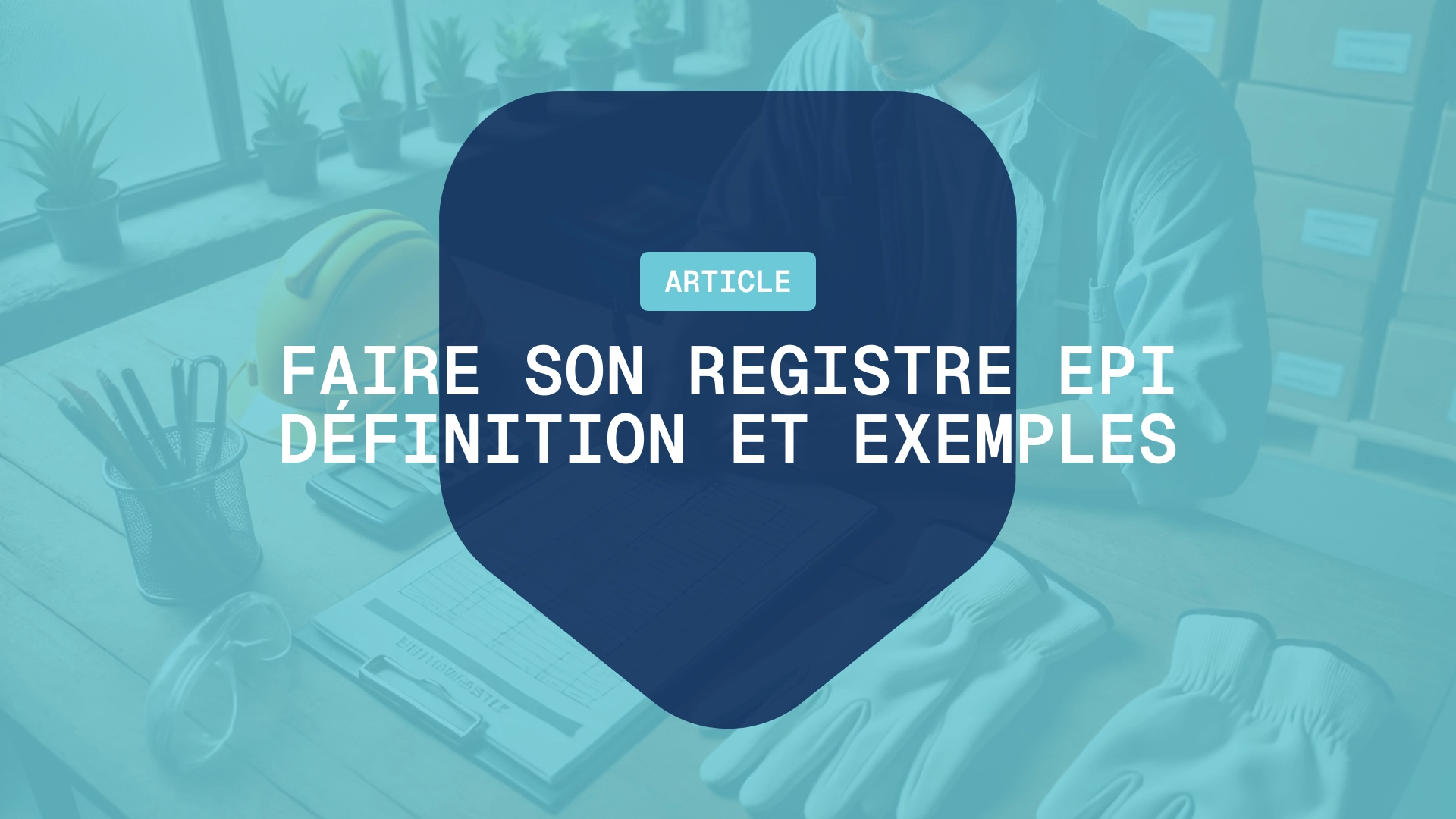 Tout ce que vous devez savoir sur le registre EPI : définition, exemples et conseils pour une gestion optimale.