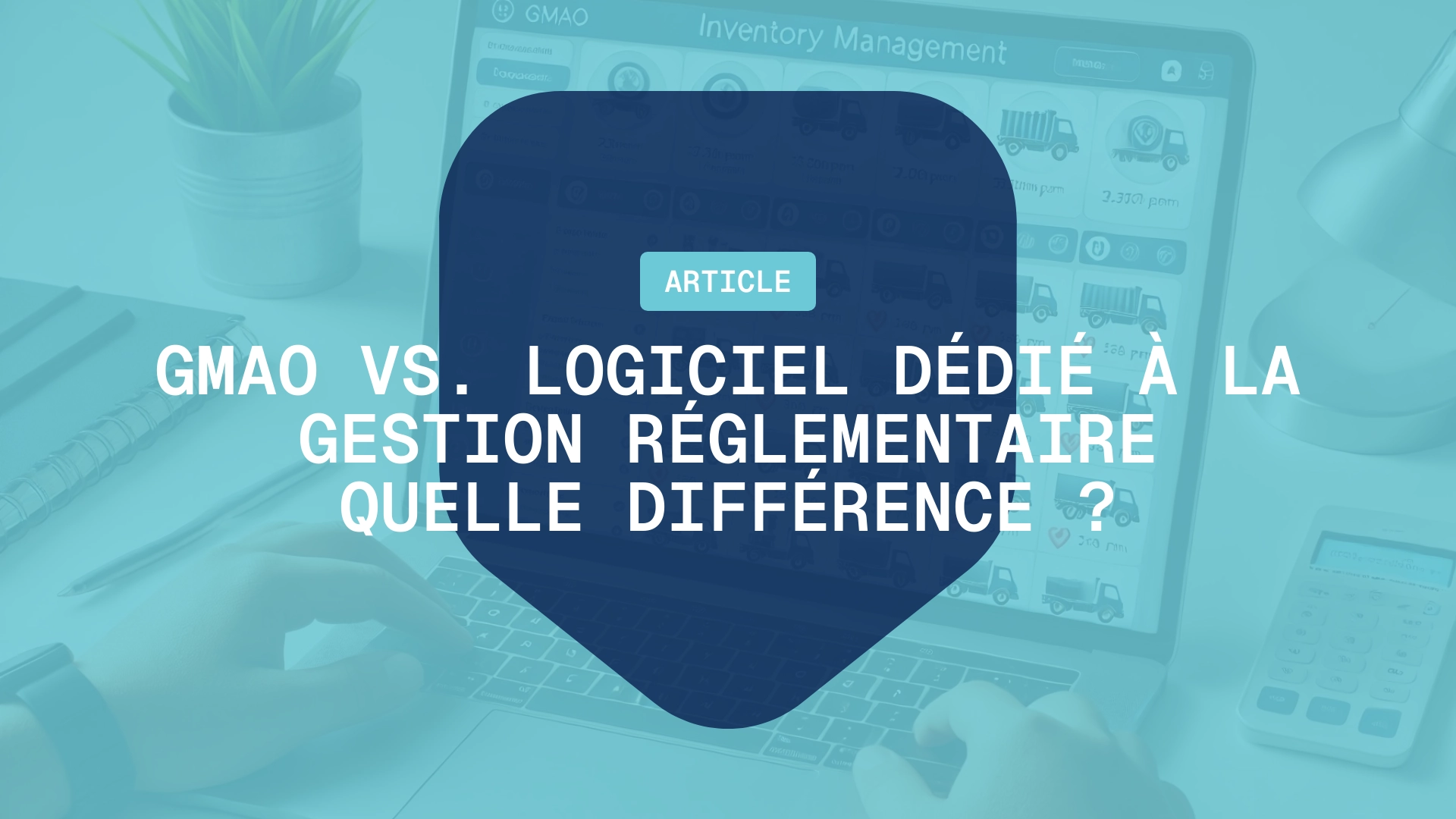 GMAO et gestion réglementaire : Quel logiciel choisir ?